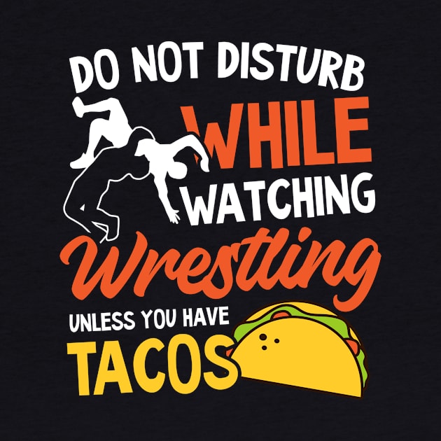 Wrestling Quote Shirt | Don't Disturb Wrestling And Tacos by Gawkclothing